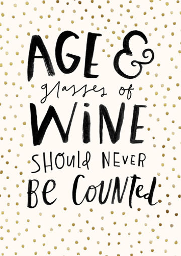Picture of AGE & GLASSES OF WINE SHOULD NEVER BE COUNTED